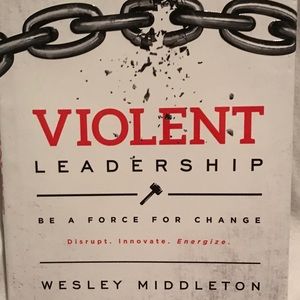 Violent Leadership: Be A Force For Change